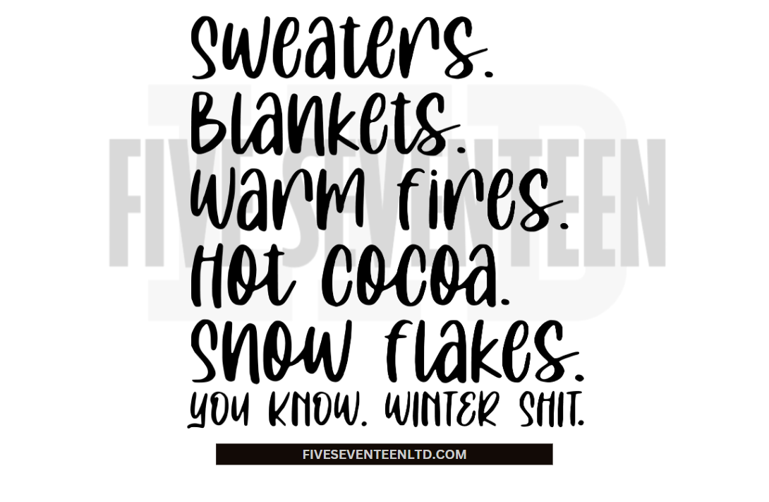 Fall & Winter Design Collection | Winter Design Collection | Sweaters, Blankets, Warm Fires, Hot Cocoa, Snow Flakes, You Know, Winter S**t