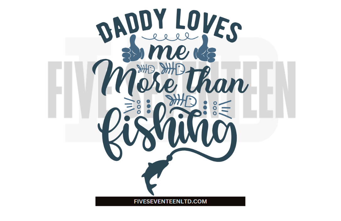 Children's Design Collection | Daddy love me more than Fishing