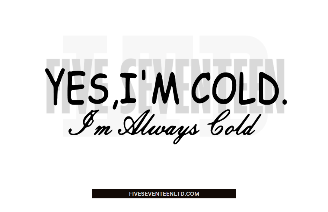 Fall & Winter Design Collection | Winter Design Collection | Yes I'm Cold I'm Always Cold