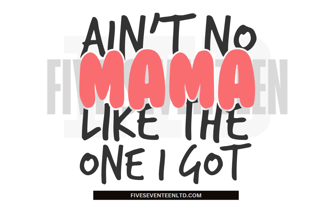 Children's Design Collection | Ain't no Mama like the one I got