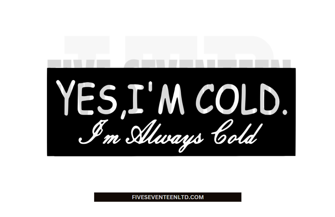 Fall & Winter Design Collection | Winter Design Collection | Yes I'm Cold I'm Always Cold